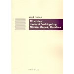 Neruda, Čapek, Kundera - Aleš Haman - Tři stálice moderní české prózy – Hledejceny.cz