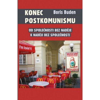Konec postkomunismu. Od společnosti bez naděje k naději bez společnosti - Boris Buden - Rybka Publishers