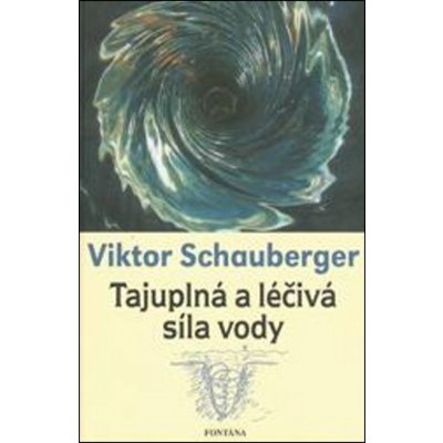 Viktor Schauberger: Tajuplná a léčivá síla vody – Hledejceny.cz