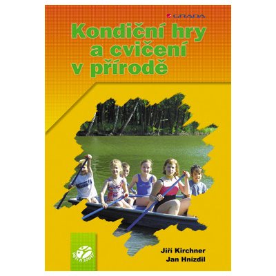 Kondiční hry a cvičení v přírodě - Kirchner Jiří, Louka Oto, Hnízdil Jan – Zboží Mobilmania