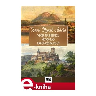 Večer na Bezdězu / Křivoklad / Krkonošská pouť - Karel Hynek Mácha – Hledejceny.cz