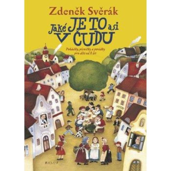 Jaké je to asi v čudu -- Pohádky, písničky a povídky pro děti od 8 let - Zdeněk Svěrák, Vlasta Baránková