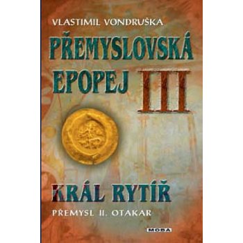 Přemyslovská epopej III. - Král rytíř Přemysl II. Otakar