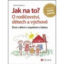 Jak na to? O rodičovství, dětech a výchově