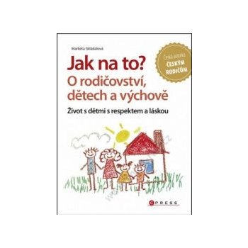 Jak na to? O rodičovství, dětech a výchově