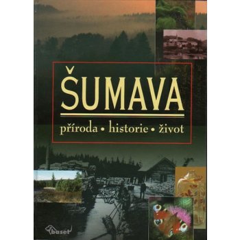 Šumava – příroda, historie, život - Zavřel Petr, Anděra Milo...