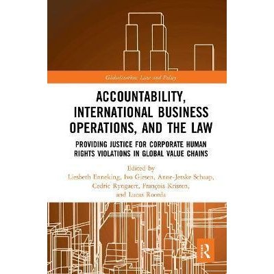 Accountability, International Business Operations and the Law : Providing Justice for Corporate Human Rights Violations in Global Value Chains - Liesbeth Enneking