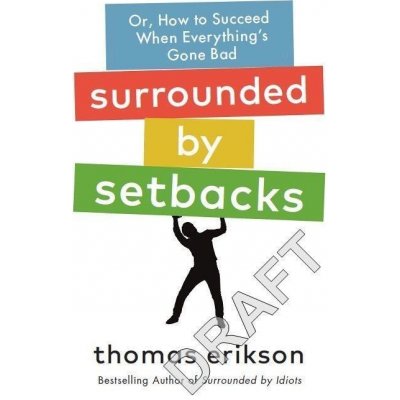Surrounded by Setbacks : Or, How to Succeed When Everything´s Gone Bad - Thomas Erikson – Zboží Dáma