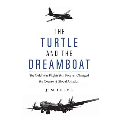The Turtle and the Dreamboat: The Cold War Flights That Forever Changed the Course of Global Aviation Leeke JimPevná vazba