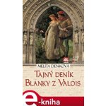 Tajný deník Blanky z Valois - Melita Denková – Hledejceny.cz