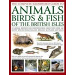 The Complete Illustrated Guide to Animals, Birds & Fish of the British Isles: A Natural History and Identification Guide with Over 440 Native Sp – Zbozi.Blesk.cz