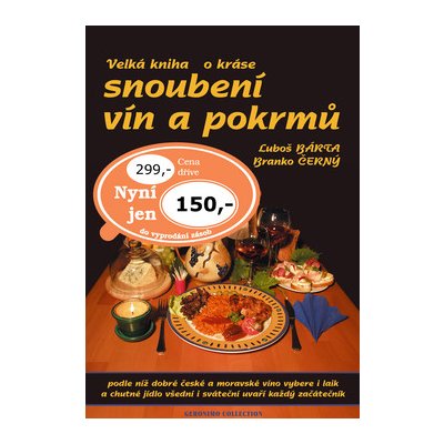 Velká kniha o kráse snoubení vín a pokrmů Bárta Luboš, Černý Branko – Hledejceny.cz