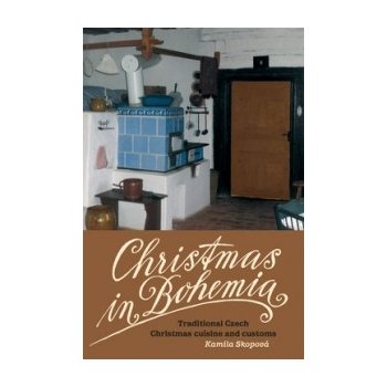 Christmas in Bohemia. Traditional Czech Christmas cuisine and customs - Kamila Skopová