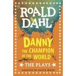 Danny the Champion of the World: The Plays D... Roald Dahl, David Wood – Hledejceny.cz