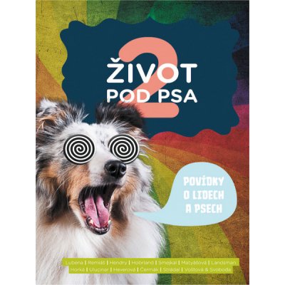 Život pod psa 2: Povídky o lidech a psech - autorů kolektiv – Hledejceny.cz