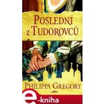 Philippa Gregory - Poslední z Tudorovců – Hledejceny.cz