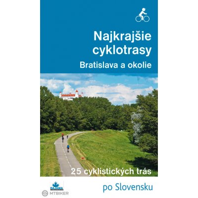 Najkrajšie cyklotrasy Bratislava a okolie - Kollár Daniel Turanský František – Zboží Mobilmania