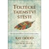 Kniha Toltécké tajemství štěstí - Jak silou přesvědčení vytvořit trvalou změnu - Dodd Ray