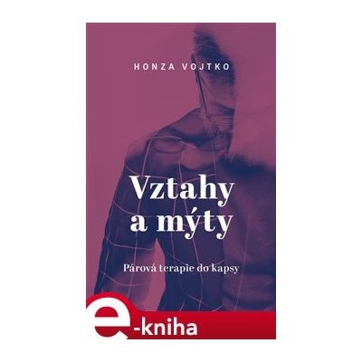 Vztahy a mýty. Párová terapie do kapsy - Honza Vojtko – Zbozi.Blesk.cz