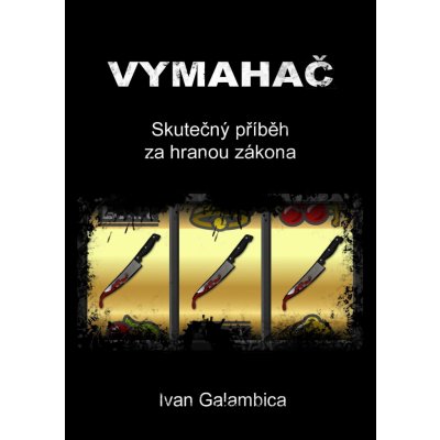 Galambica Ivan - Vymahač -- Skutečný příběh za hranou zákona – Zboží Mobilmania