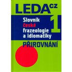 Slovník české frazeologie a idiomatiky 1 – Přirovnání - Jiří Hronek – Hledejceny.cz