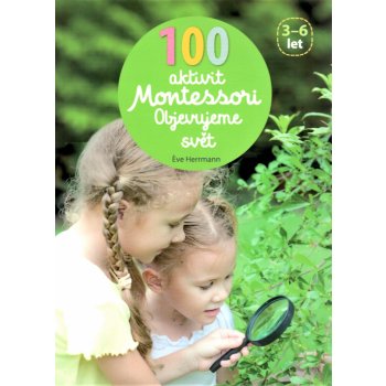 100 aktivit Montessori - Objevujeme svet