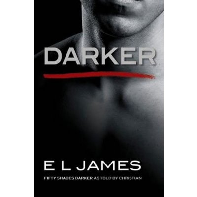Darker : Fifty Shades Darker as Told by Christian - EL James – Hledejceny.cz