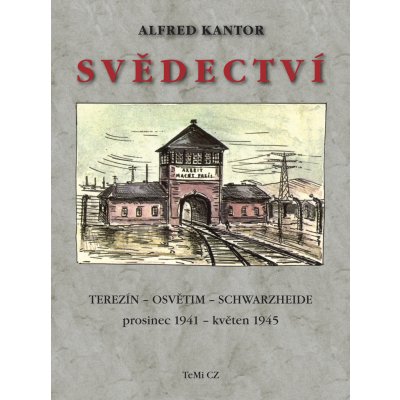Svědectví Terezín - Osvětim - Schwarzheide prosinec 1941 - květen 1945 - Kantor Alfred