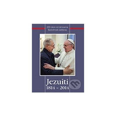 Jezuiti 1814 - 2014 - Dobrá kniha – Hledejceny.cz
