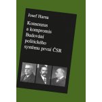 Konsenzus a kompromis. Budování politického systému první Československé republiky 1918-1922 - Josef Harna - Historický ústav AV ČR, v.v.i. – Hledejceny.cz