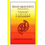 Život mezi světy -- Tonal&Nagual. Psychologický pohled na cestu poznání Carlose Castanedy - Williams Donald Lee – Hledejceny.cz