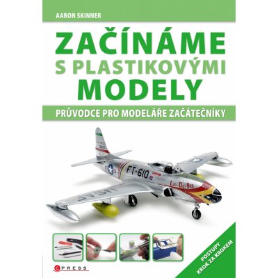 Začínáme s plastikovými modely - Aaron Skinner – Zboží Mobilmania