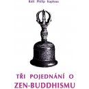 Tři pojednání o zen-buddhismu - Róši Philip Kapleau