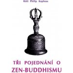 Tři pojednání o zen-buddhismu - Róši Philip Kapleau – Zboží Mobilmania