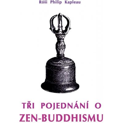 Tři pojednání o zen-buddhismu - Róši Philip Kapleau – Zboží Mobilmania