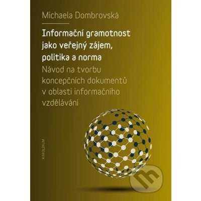 Informační gramotnost jako veřejný zájem, politika a norma. Návod na tvorbu koncepčních dokumentů v oblasti informačního vzdělávání - Michaela Dombrovská e-kniha – Hledejceny.cz