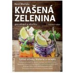 Kvašená zelenina pro zdraví a vitalitu - 2. vyd. - Karel Machala – Hledejceny.cz