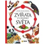 Zvířata z celého světa - moje velká kniha – Hledejceny.cz