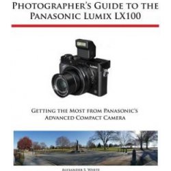 Kniha Photographer's Guide to the Panasonic Lumix Lx100