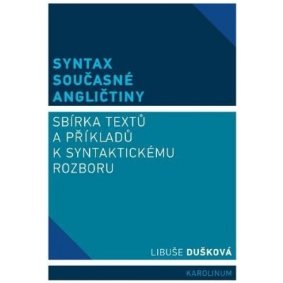 Syntax současné angličtiny - Sbírka textů a příkladů k syntaktickému rozboru, 4. vydání - Libuše Dušková – Zbozi.Blesk.cz