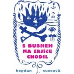 S bubnem na zajíce chodil - Bogdan Suceava – Hledejceny.cz