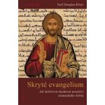 Skryté evangelium. Dešifrování duchovního poselství aramejského Ježíše - Neil Douglas-Klotz – Hledejceny.cz