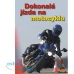 Dokonalá jízda na motocyklu - kolektiv autorů – Hledejceny.cz