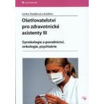 Ošetřovatelství pro zdravotnické asistenty III, Gynekologie a porodnictví, onkologie, psychiatrie – Zboží Mobilmania