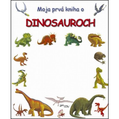 Moja prvá kniha o dinosauroch – Zboží Mobilmania
