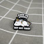 Pinarna Unavený jednorožec Born to sparkle but not today / Zrozen(a) k tomu, aby zářil(a), ale ne dnes – Hledejceny.cz