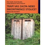 Trápí vás zácpa nebo inkontinence stolice?. Rádce pro pacienty - Kamil Bezděk, Lenka Bocková, Pavla Jansová, Petr Anděl - Galén – Hledejceny.cz