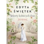 Sekrety kobiecych dusz. Saga krynicka. Tom 1 - Edyta Świętek – Hledejceny.cz