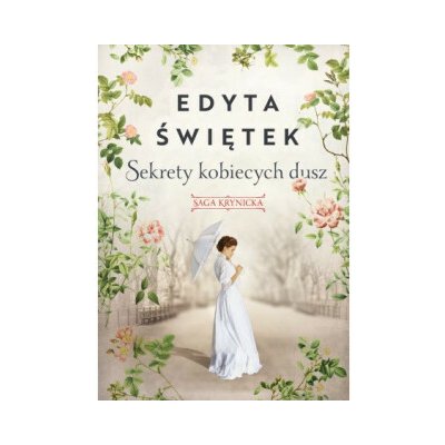 Sekrety kobiecych dusz. Saga krynicka. Tom 1 - Edyta Świętek – Hledejceny.cz