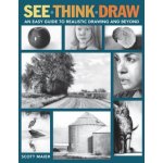 See, Think, Draw: An Easy Guide to Realistic Drawing and Beyond – Hledejceny.cz